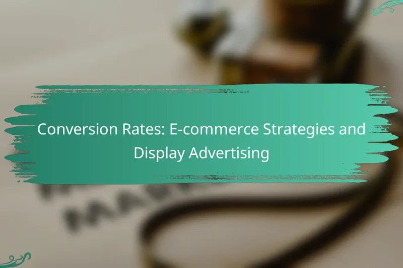 Conversion Rates: E-commerce Strategies and Display Advertising