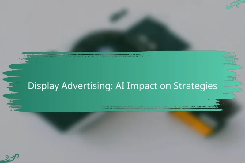 Display Advertising: AI Impact on Strategies