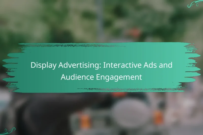 Display Advertising: Interactive Ads and Audience Engagement