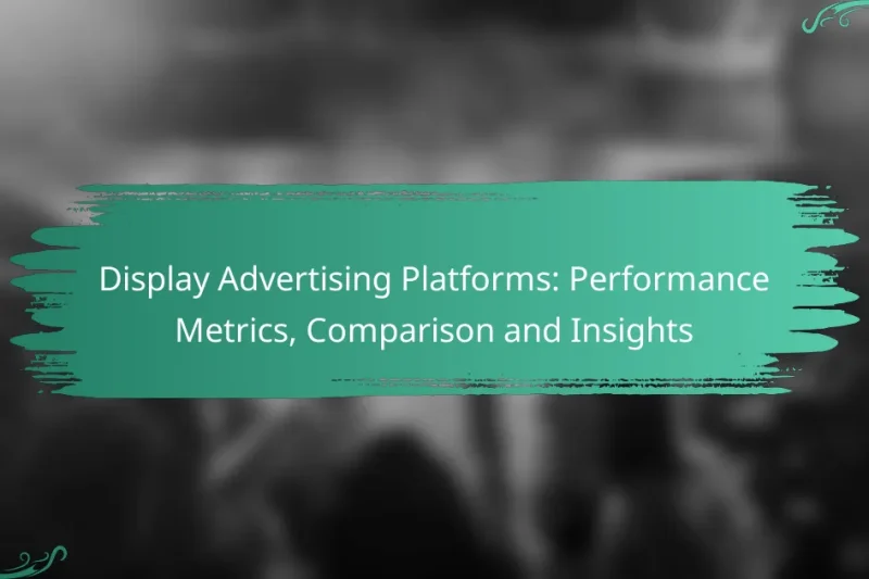 Display Advertising Platforms: Performance Metrics, Comparison and Insights
