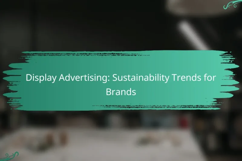 Display Advertising: Sustainability Trends for Brands