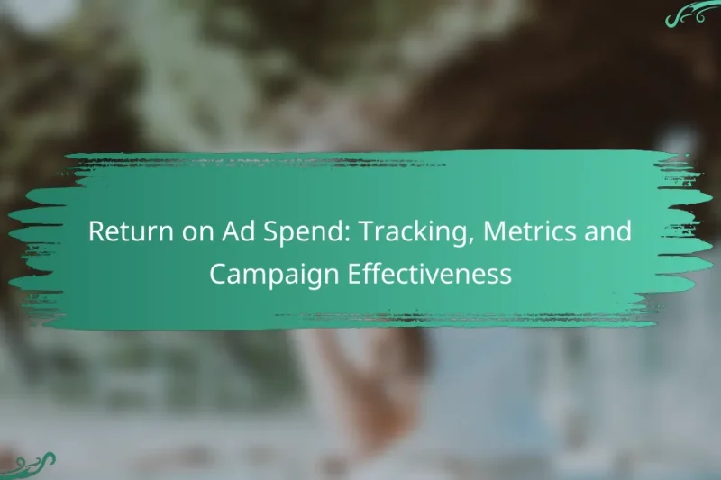 Return on Ad Spend: Tracking, Metrics and Campaign Effectiveness