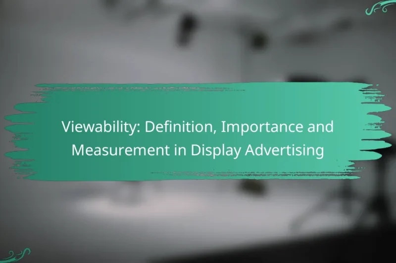 Viewability: Definition, Importance and Measurement in Display Advertising
