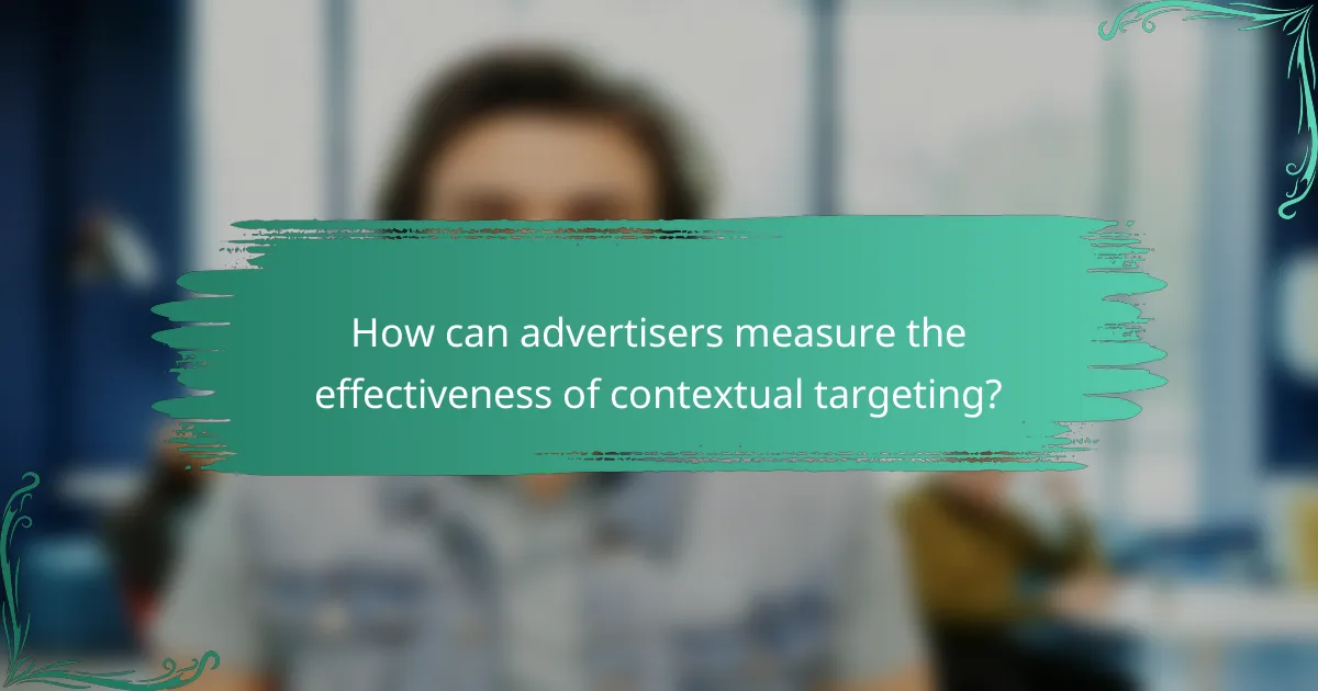 How can advertisers measure the effectiveness of contextual targeting?