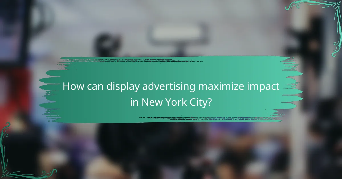 How can display advertising maximize impact in New York City?