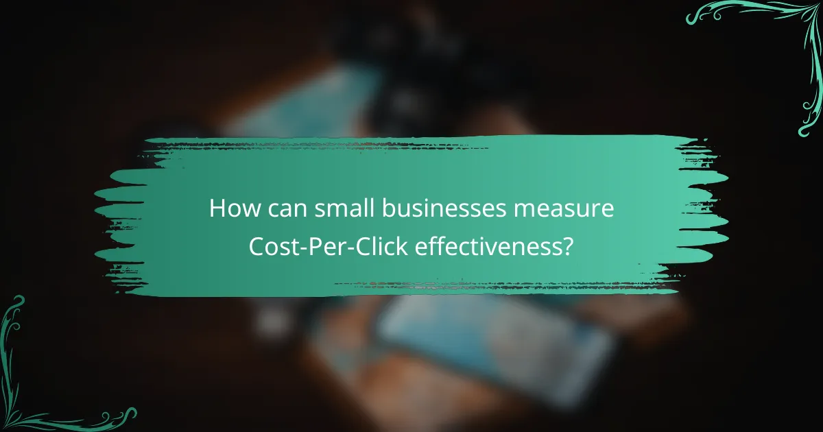 How can small businesses measure Cost-Per-Click effectiveness?