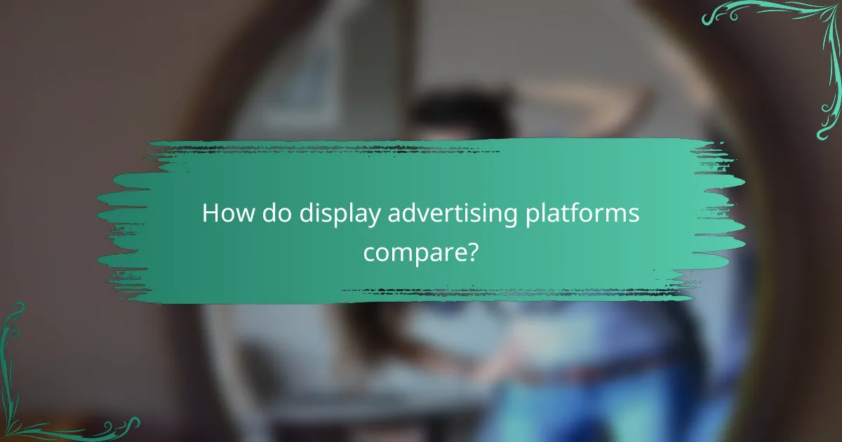 How do display advertising platforms compare?