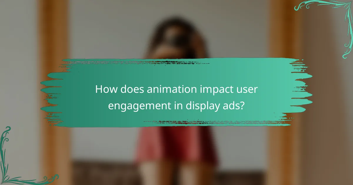 How does animation impact user engagement in display ads?