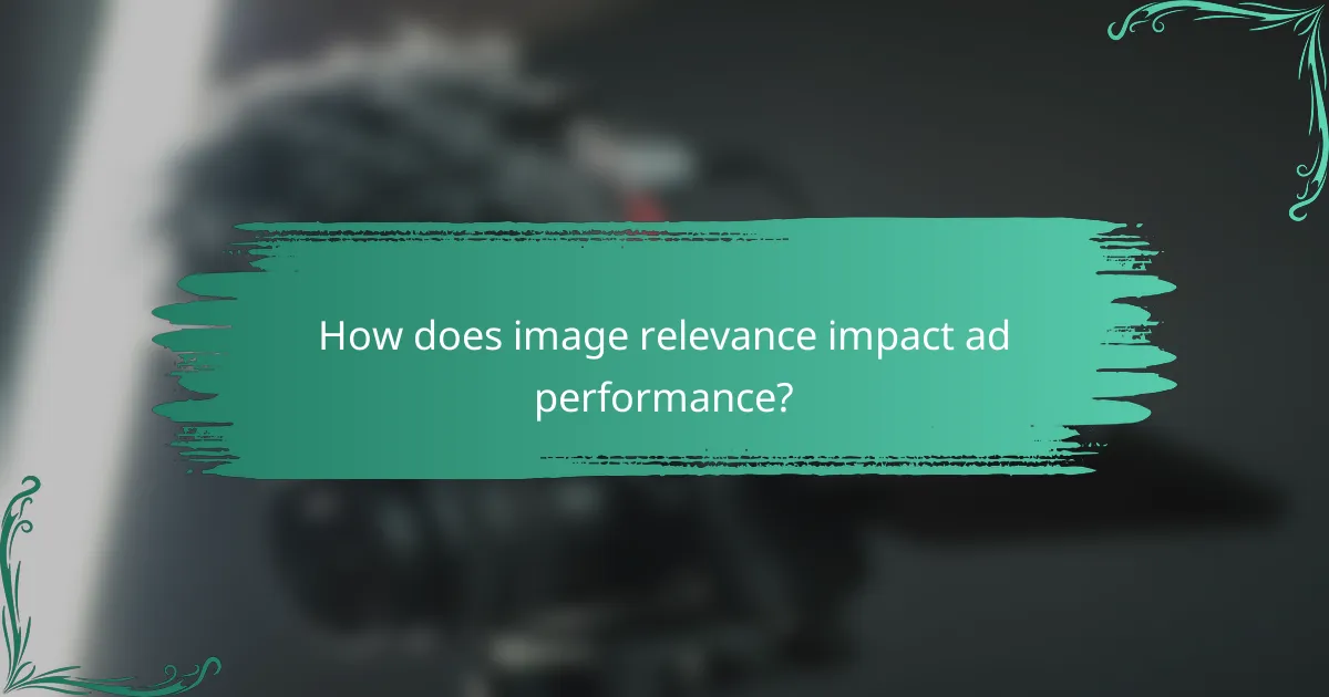 How does image relevance impact ad performance?