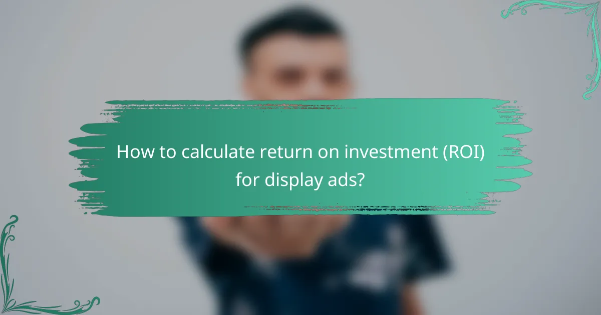 How to calculate return on investment (ROI) for display ads?