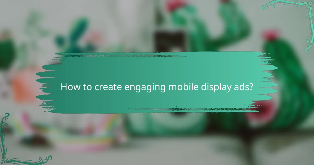 How to create engaging mobile display ads?
