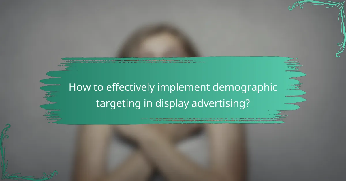 How to effectively implement demographic targeting in display advertising?