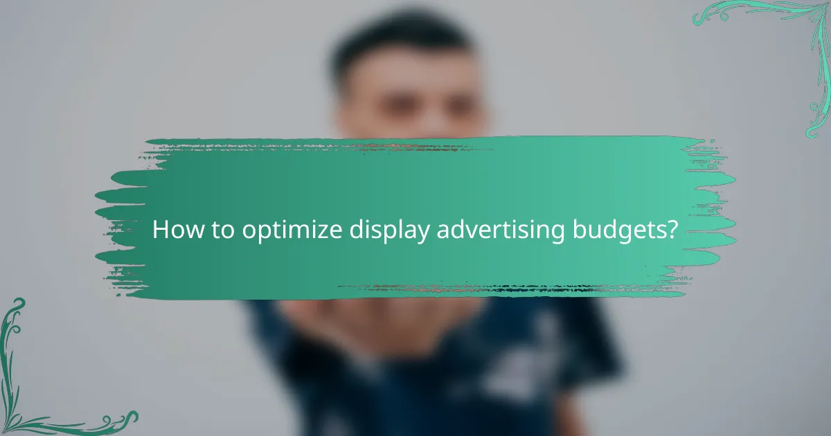 How to optimize display advertising budgets?