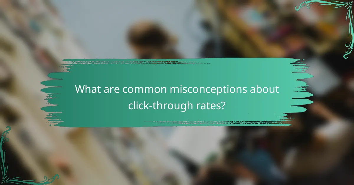 What are common misconceptions about click-through rates?
