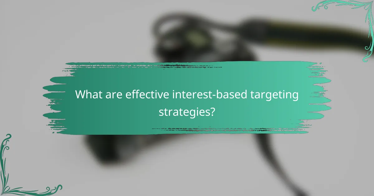 What are effective interest-based targeting strategies?