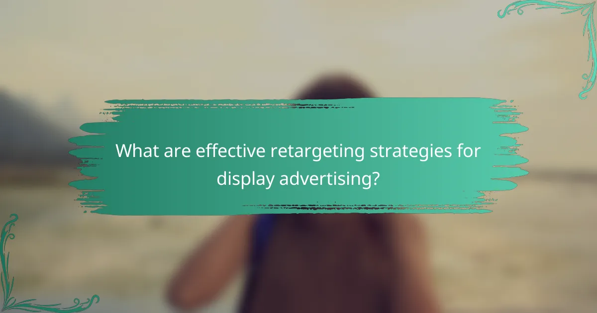 What are effective retargeting strategies for display advertising?