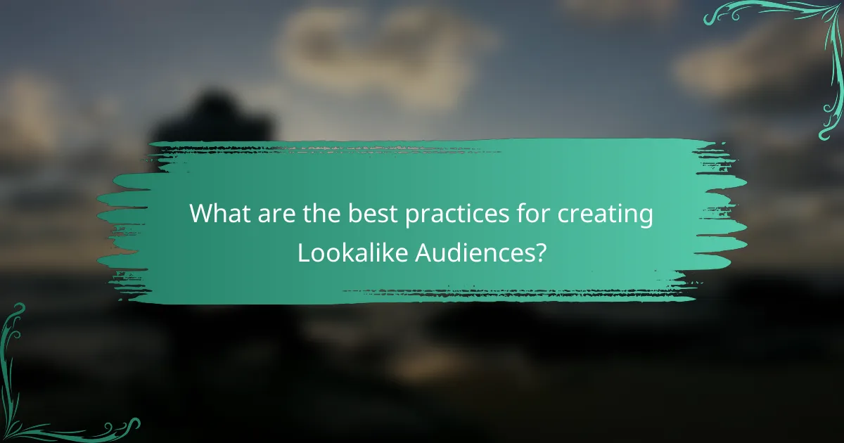 What are the best practices for creating Lookalike Audiences?