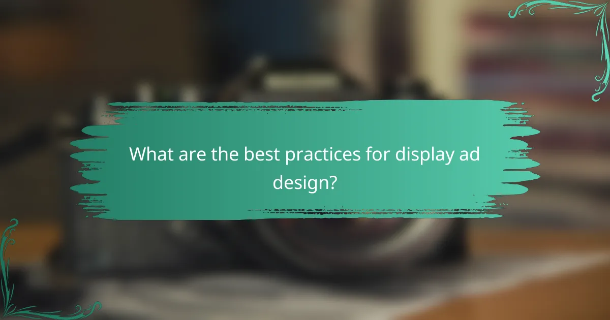 What are the best practices for display ad design?