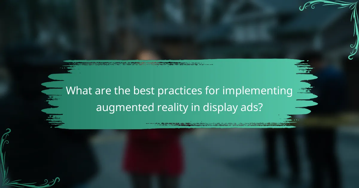 What are the best practices for implementing augmented reality in display ads?