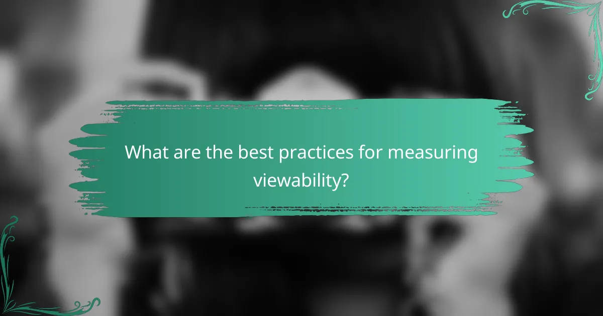What are the best practices for measuring viewability?