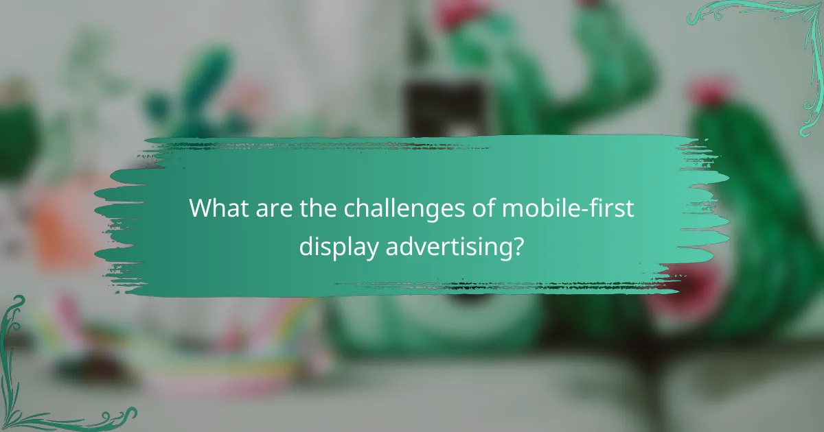 What are the challenges of mobile-first display advertising?