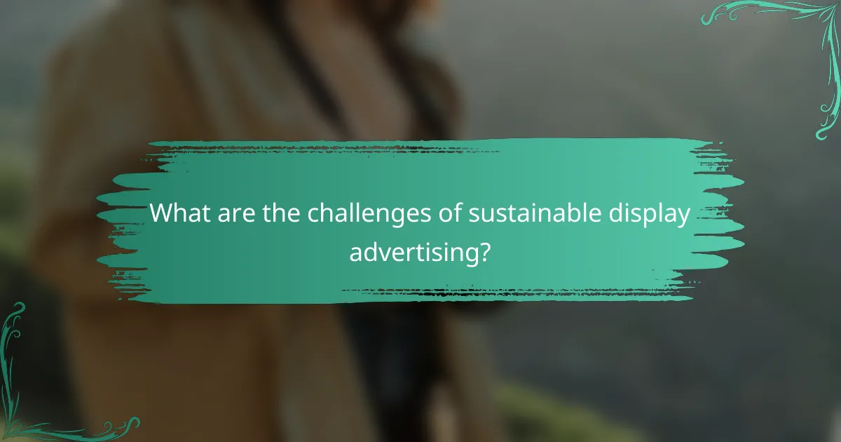 What are the challenges of sustainable display advertising?