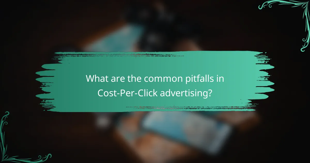 What are the common pitfalls in Cost-Per-Click advertising?