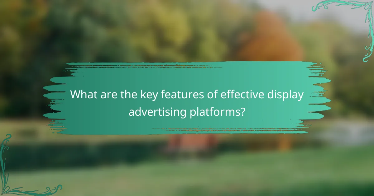 What are the key features of effective display advertising platforms?