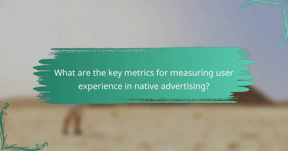 What are the key metrics for measuring user experience in native advertising?