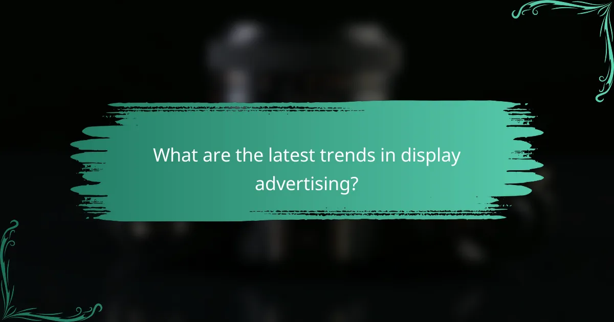 What are the latest trends in display advertising?