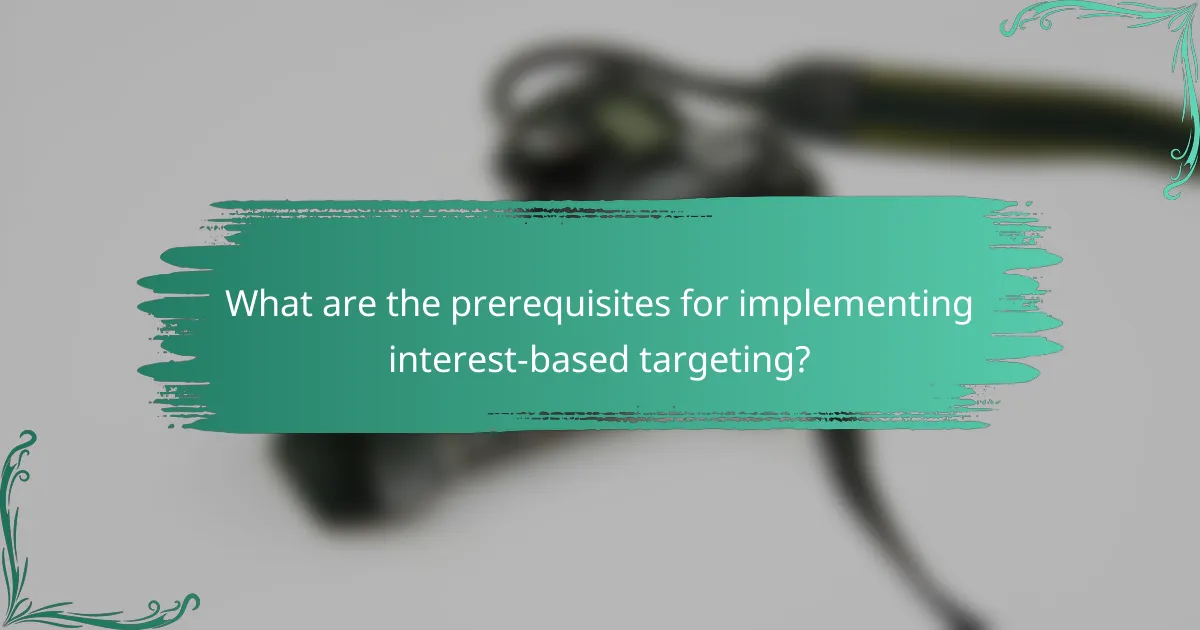 What are the prerequisites for implementing interest-based targeting?