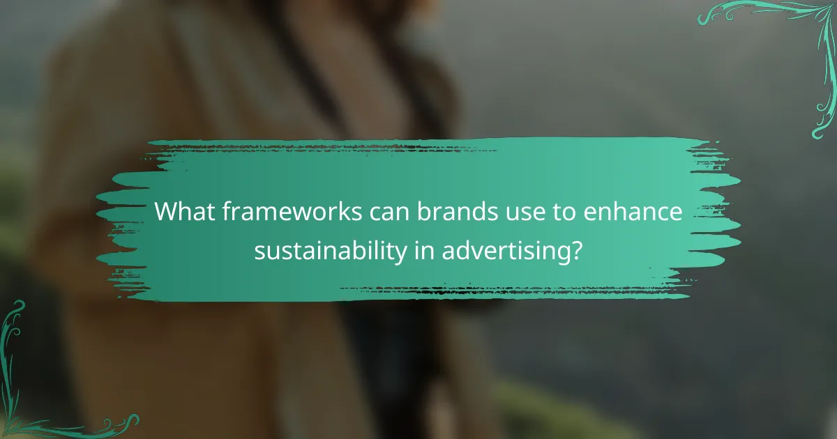 What frameworks can brands use to enhance sustainability in advertising?
