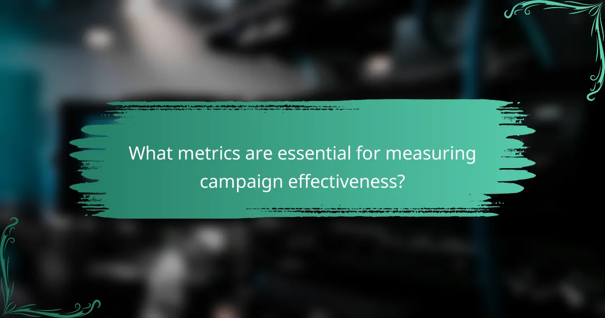 What metrics are essential for measuring campaign effectiveness?