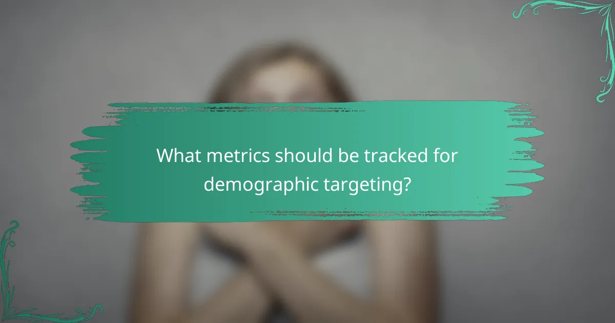 What metrics should be tracked for demographic targeting?