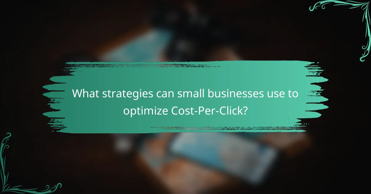 What strategies can small businesses use to optimize Cost-Per-Click?