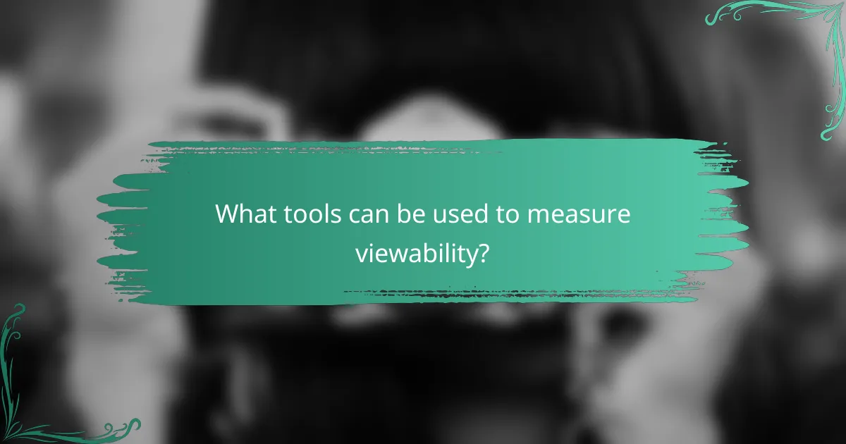 What tools can be used to measure viewability?