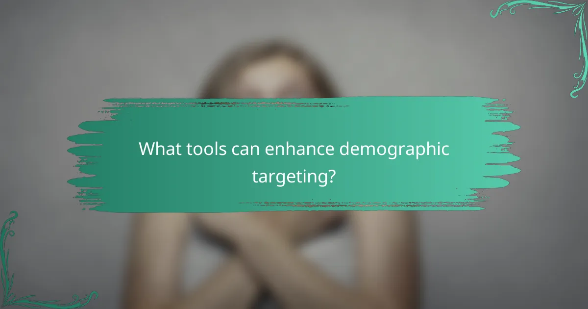What tools can enhance demographic targeting?