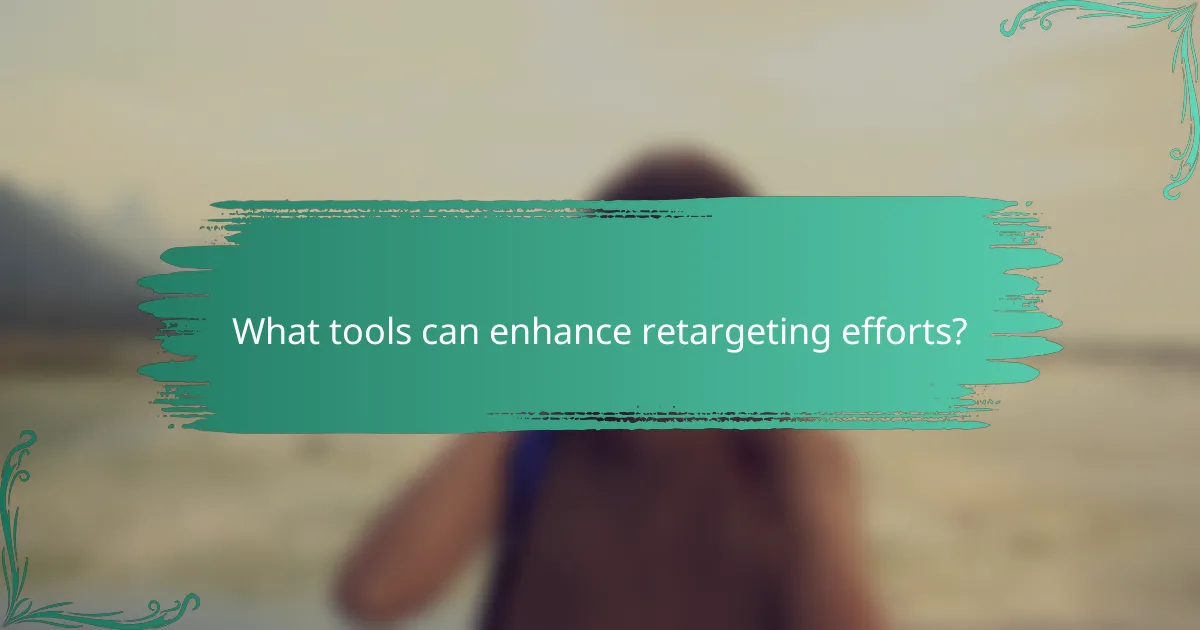 What tools can enhance retargeting efforts?
