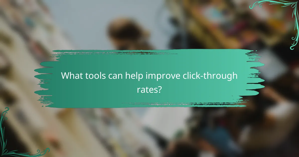 What tools can help improve click-through rates?