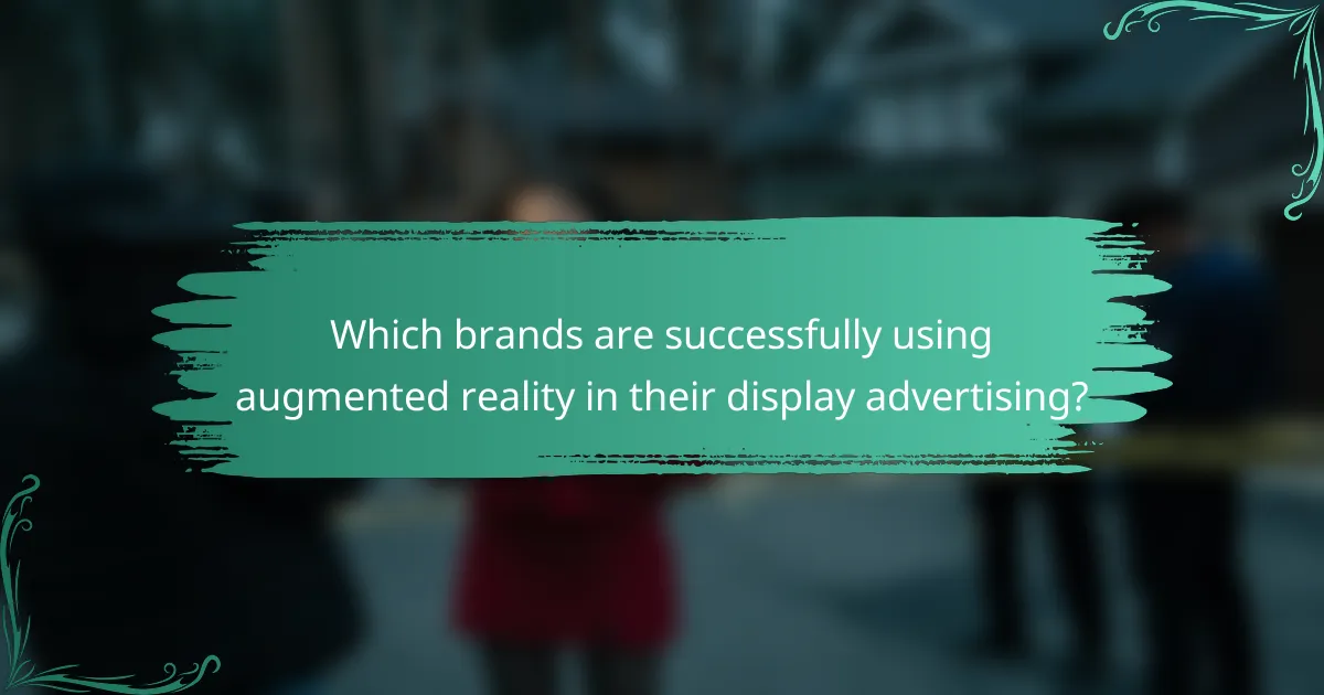 Which brands are successfully using augmented reality in their display advertising?